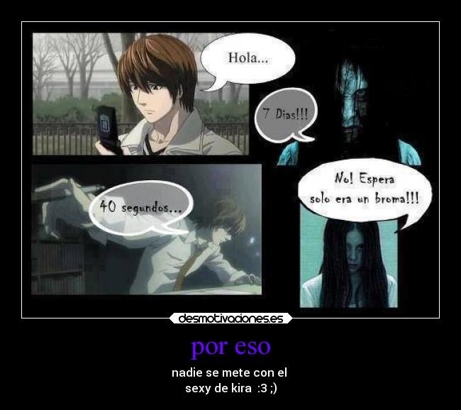 por eso - nadie se mete con el 
sexy de kira  :3 ;)