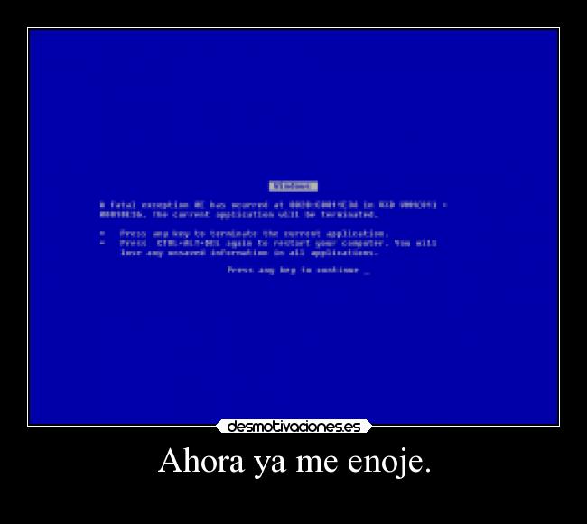 Ahora ya me enoje. - 