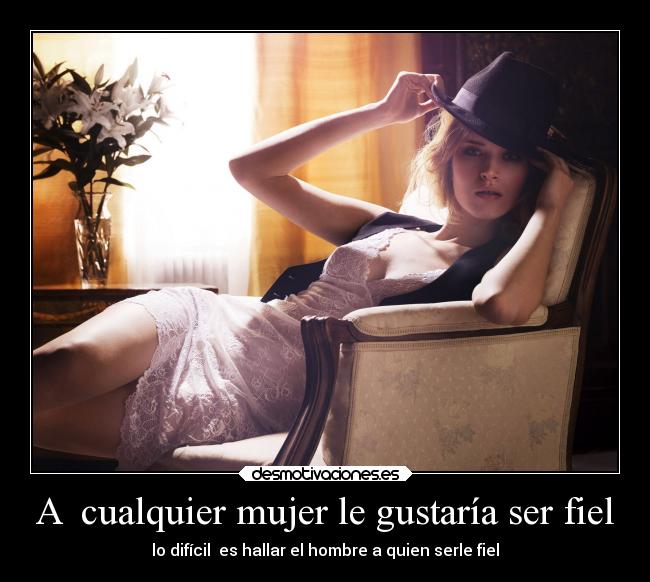 A  cualquier mujer le gustaría ser fiel - 