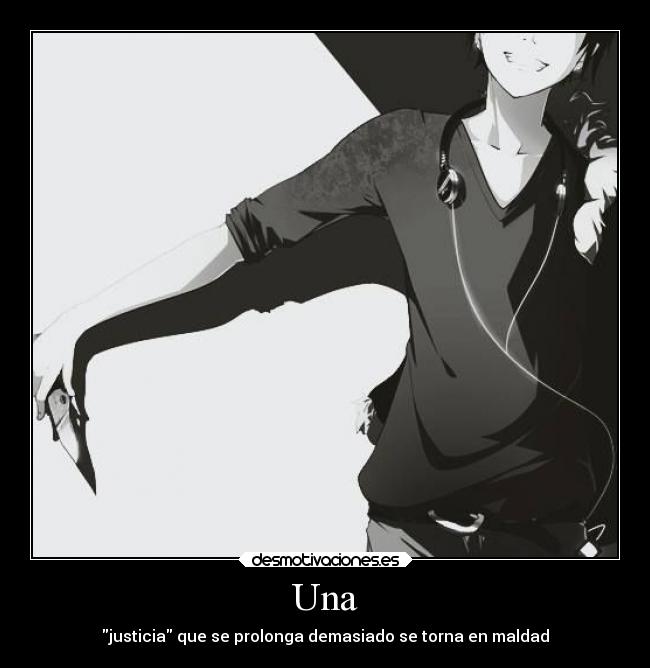 Una - justicia que se prolonga demasiado se torna en maldad