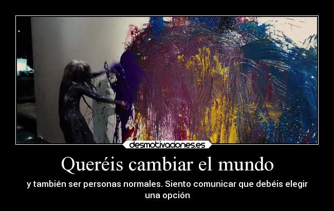 Queréis cambiar el mundo -