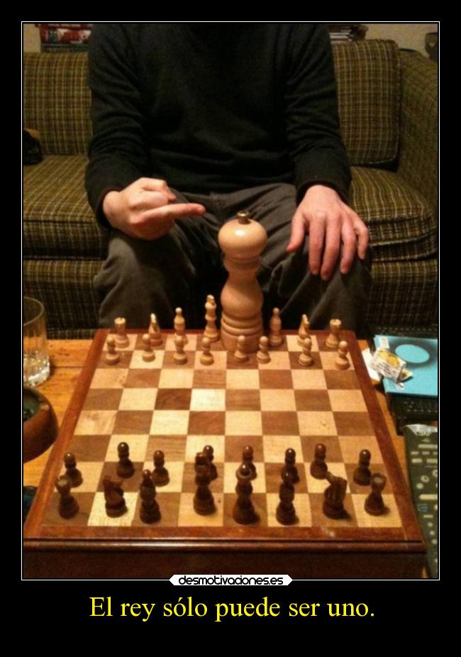 El rey sólo puede ser uno. -