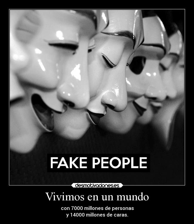 Vivimos en un mundo - con 7000 millones de personas
y 14000 millones de caras.