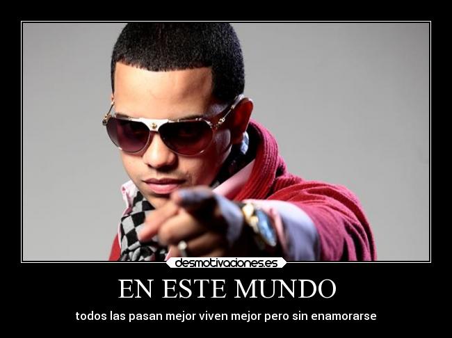 EN ESTE MUNDO - todos las pasan mejor viven mejor pero sin enamorarse