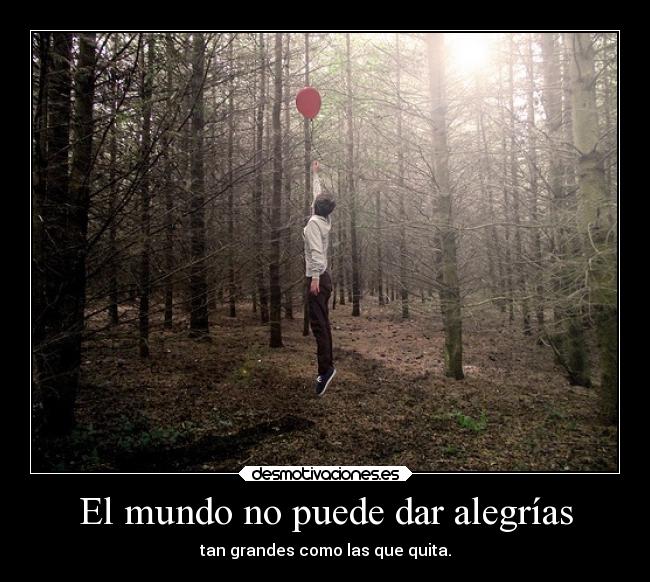 El mundo no puede dar alegrías - 