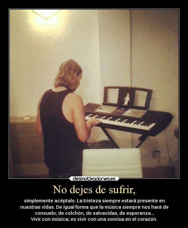 No dejes de sufrir, -