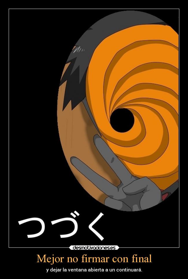 Mejor no firmar con final - y dejar la ventana abierta a un continuará.
