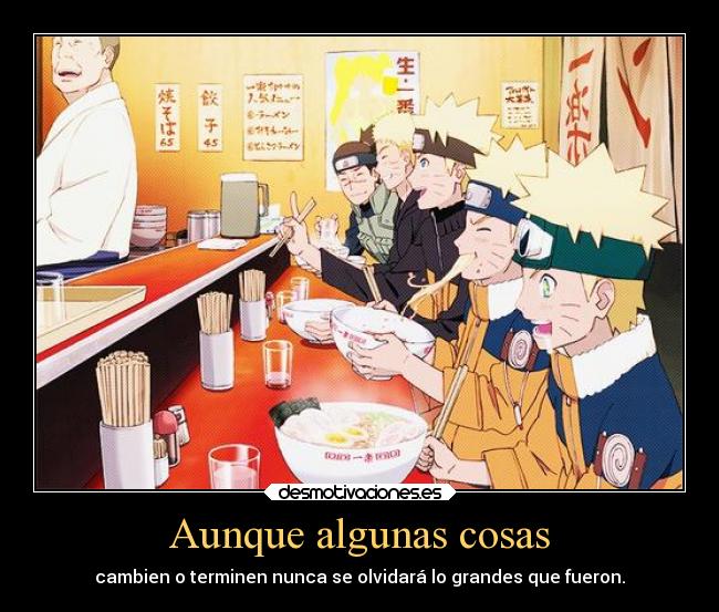 Aunque algunas cosas - cambien o terminen nunca se olvidará lo grandes que fueron.