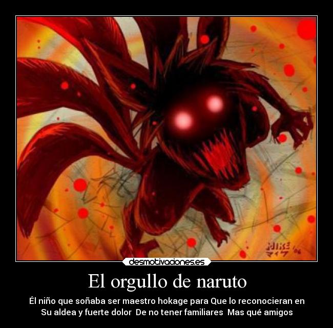 El orgullo de naruto - Él niño que soñaba ser maestro hokage para Que lo reconocieran en
Su aldea y fuerte dolor De no tener familiares Mas qué amigos