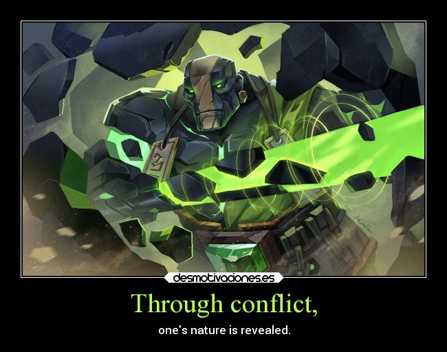 Through conflict, - ones nature is revealed.