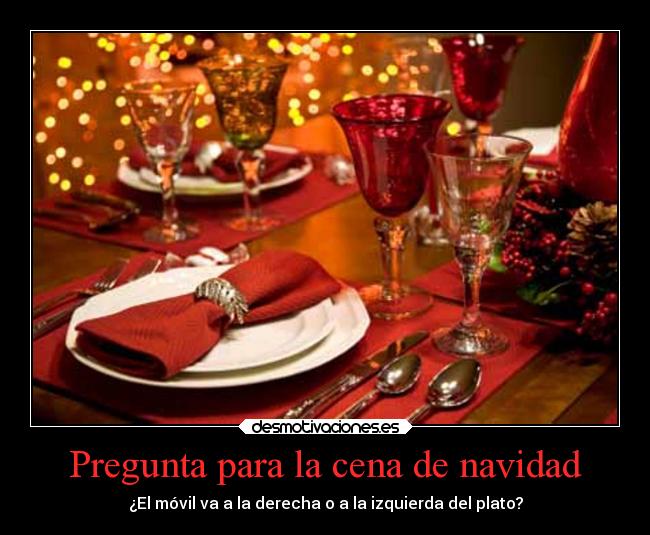 Pregunta para la cena de navidad - ¿El móvil va a la derecha o a la izquierda del plato?