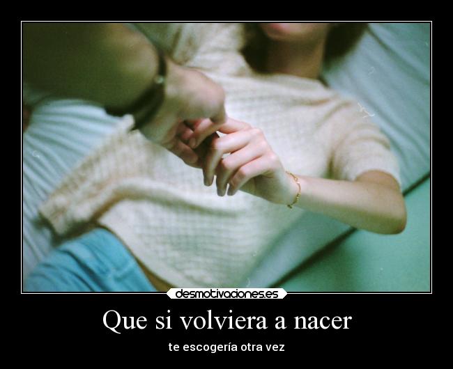 Que si volviera a nacer - 