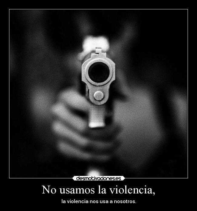 No usamos la violencia, -