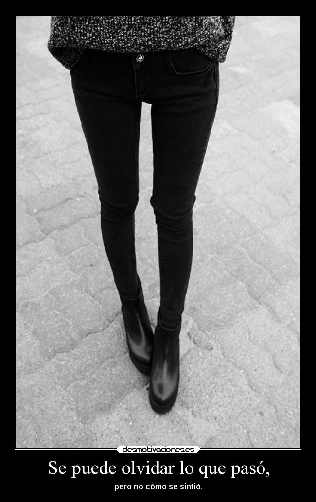Se puede olvidar lo que pasó, - pero no cómo se sintió.