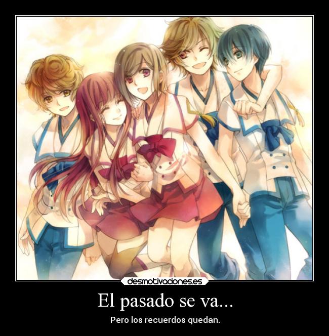 El pasado se va... - Pero los recuerdos quedan.