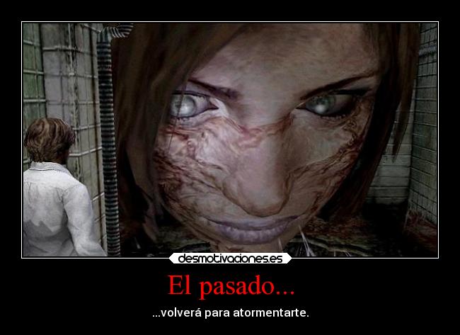 El pasado... - ...volverá para atormentarte.