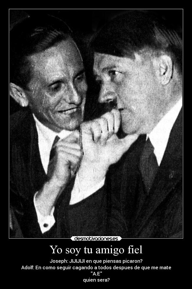 carteles politica humor historia guerra frases amigos adolf hitler joseph goebbels desmotivaciones