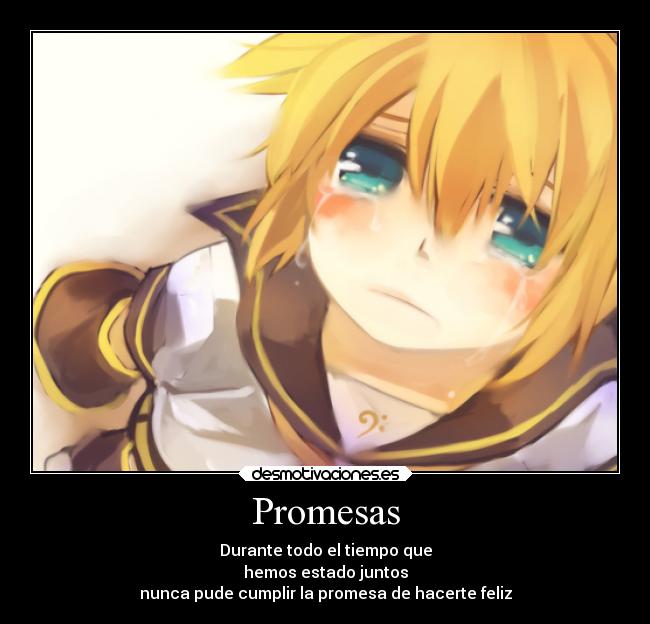 Promesas - Durante todo el tiempo que
hemos estado juntos
nunca pude cumplir la promesa de hacerte feliz