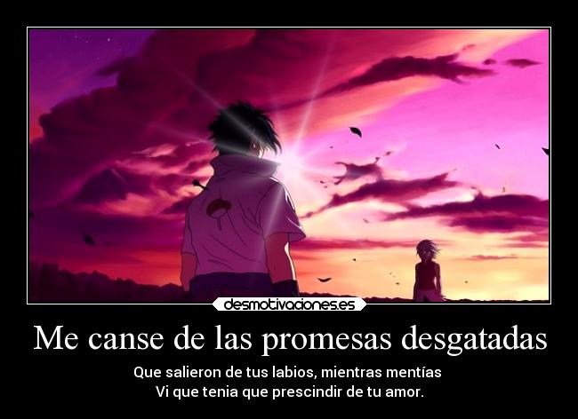 Me canse de las promesas desgatadas - Que salieron de tus labios, mientras mentías
Vi que tenia que prescindir de tu amor.