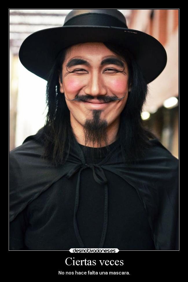 Ciertas veces - No nos hace falta una mascara.
