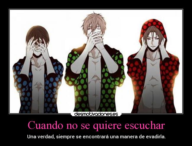 Cuando no se quiere escuchar - Una verdad, siempre se encontrará una manera de evadirla.