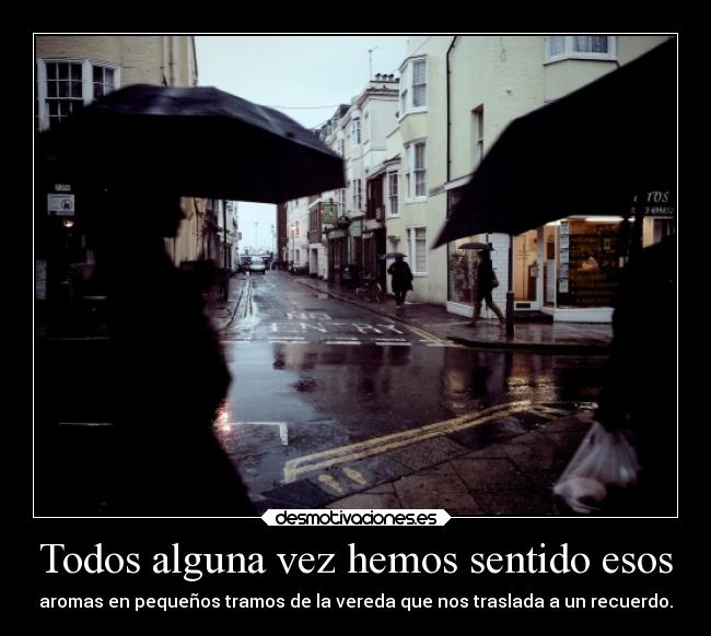 Todos alguna vez hemos sentido esos -