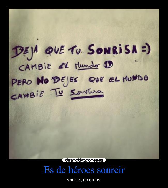 Es de héroes sonreir - sonríe , es gratis.