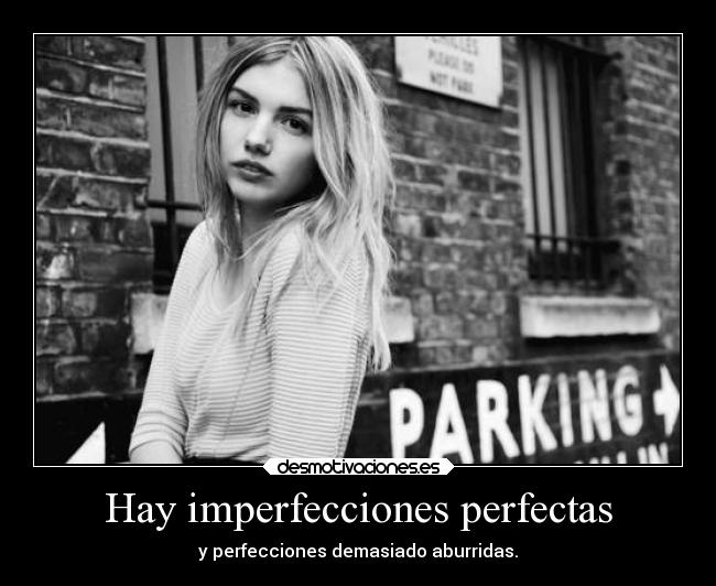 Hay imperfecciones perfectas - y perfecciones demasiado aburridas.