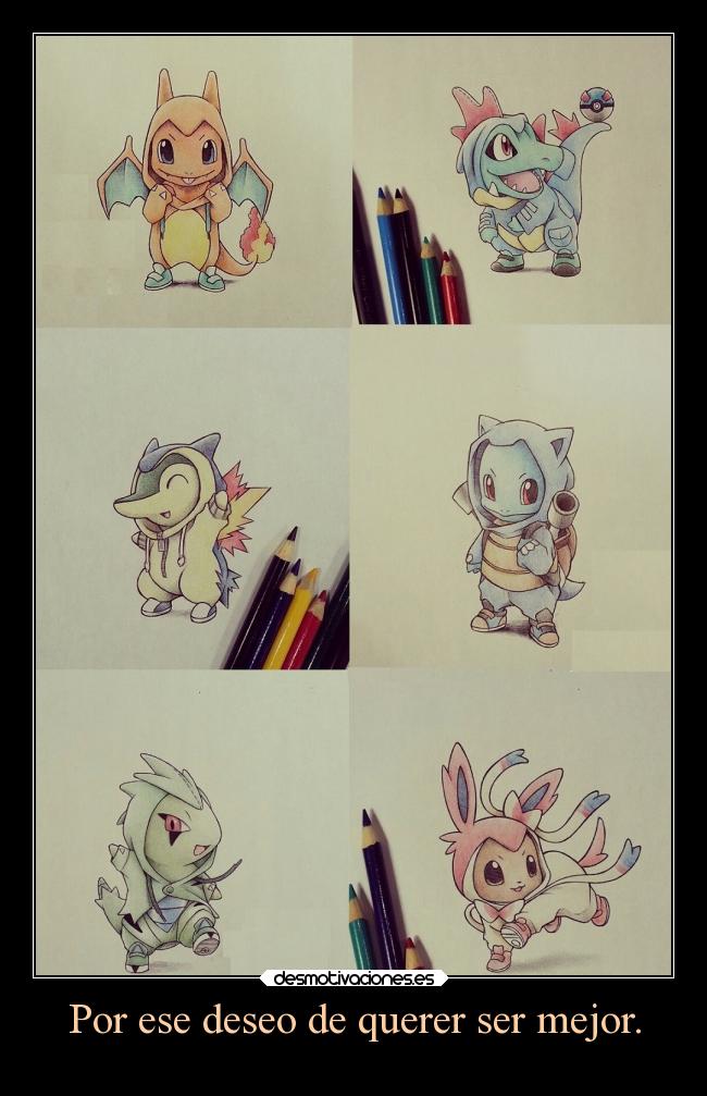 Por ese deseo de querer ser mejor. - 