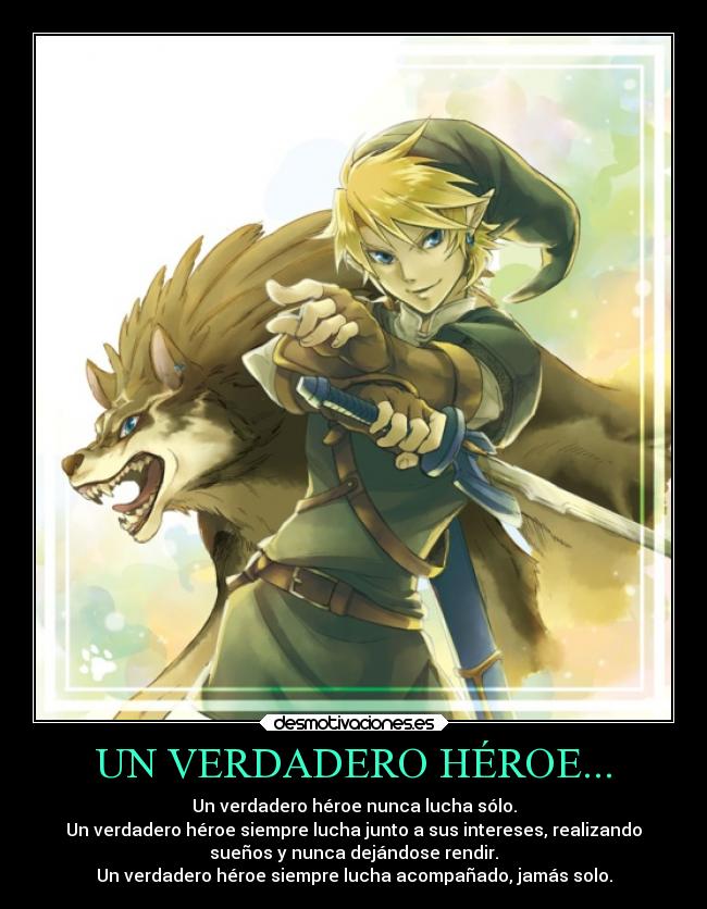UN VERDADERO HÉROE... - Un verdadero héroe nunca lucha sólo.
Un verdadero héroe siempre lucha junto a sus intereses, realizando
sueños y nunca dejándose rendir.
Un verdadero héroe siempre lucha acompañado, jamás solo.