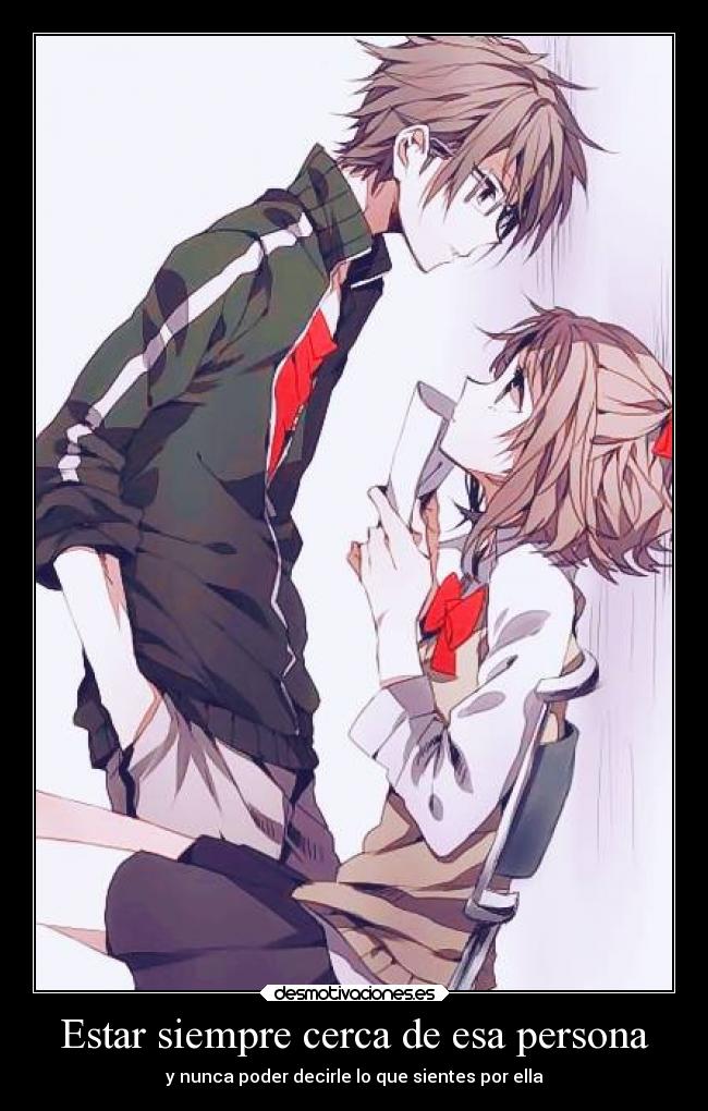 Estar siempre cerca de esa persona -