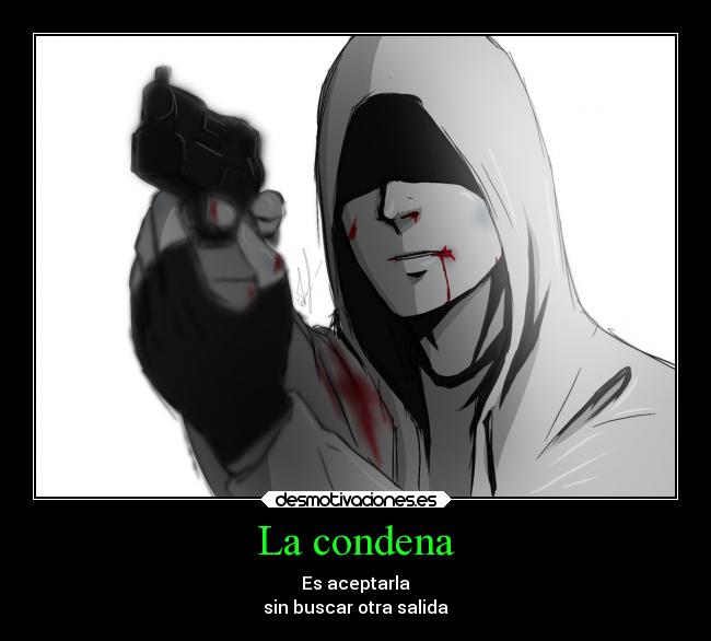 La condena - Es aceptarla
sin buscar otra salida