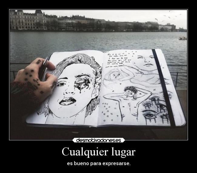 Cualquier lugar - es bueno para expresarse.