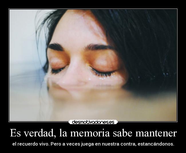 Es verdad, la memoria sabe mantener - 