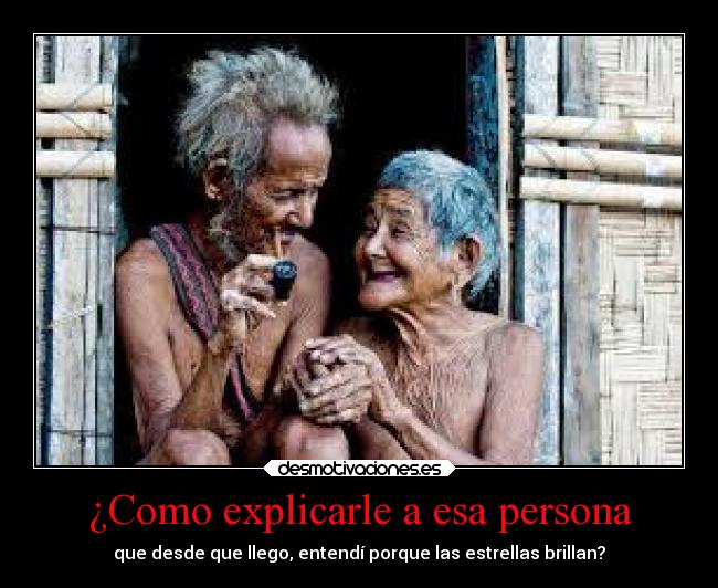 ¿Como explicarle a esa persona - que desde que llego, entendí porque las estrellas brillan?