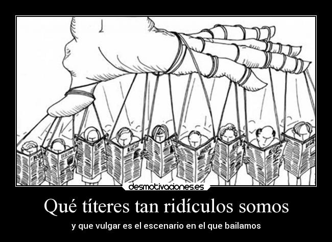 Qué títeres tan ridículos somos - 