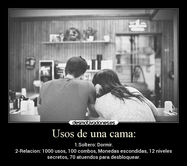 Usos de una cama: - 1.Soltero: Dormir.
2-Relacion: 1000 usos, 100 combos, Monedas escondidas, 12 niveles
secretos, 70 atuendos para desbloquear.