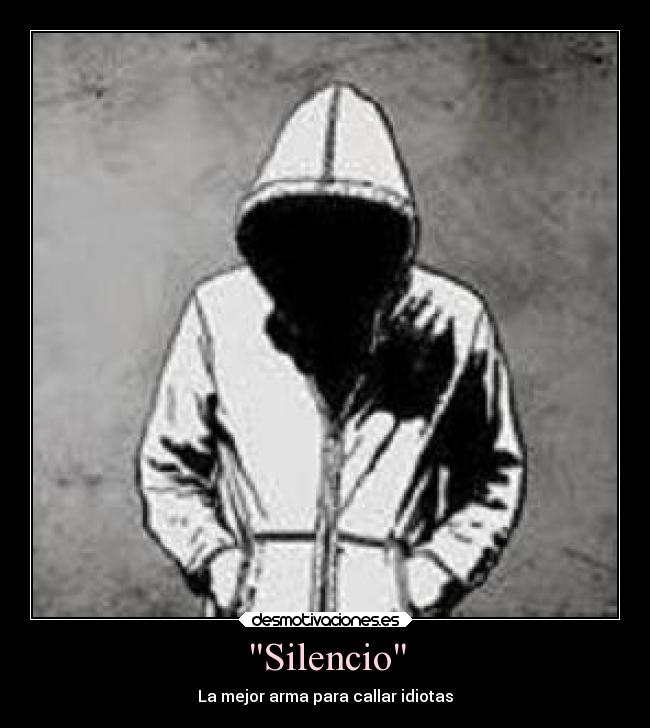 Silencio - La mejor arma para callar idiotas