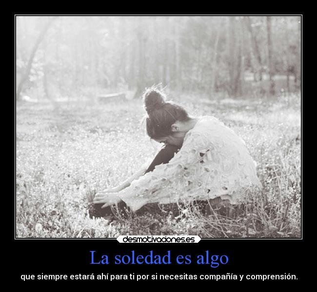 La soledad es algo -