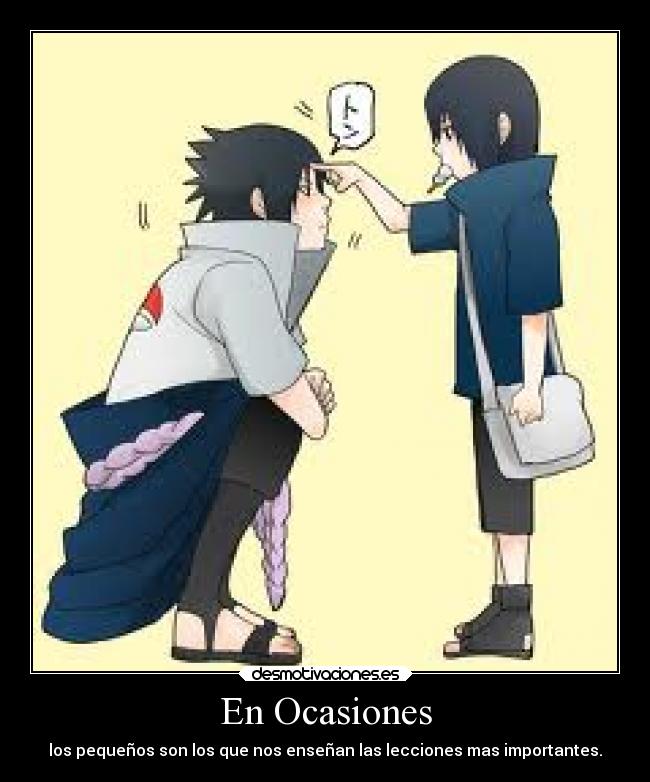 En Ocasiones - los pequeños son los que nos enseñan las lecciones mas importantes.