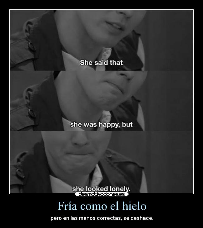 Fría como el hielo - pero en las manos correctas, se deshace.