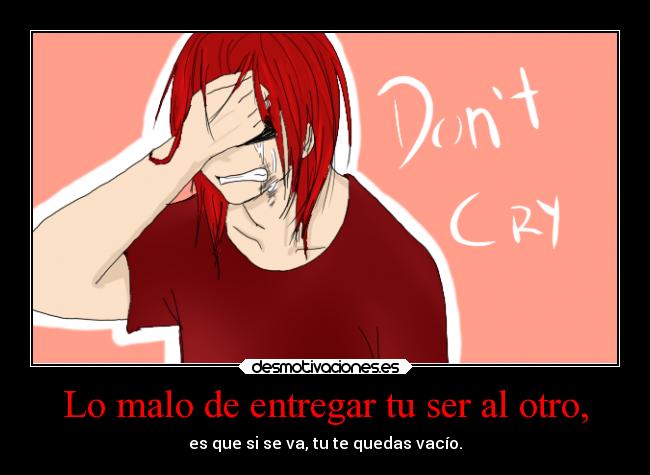 Lo malo de entregar tu ser al otro, - 