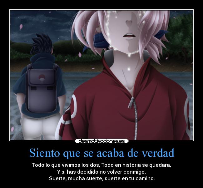 Siento que se acaba de verdad - Todo lo que vivimos los dos, Todo en historia se quedara,
Y si has decidido no volver conmigo,
Suerte, mucha suerte, suerte en tu camino.