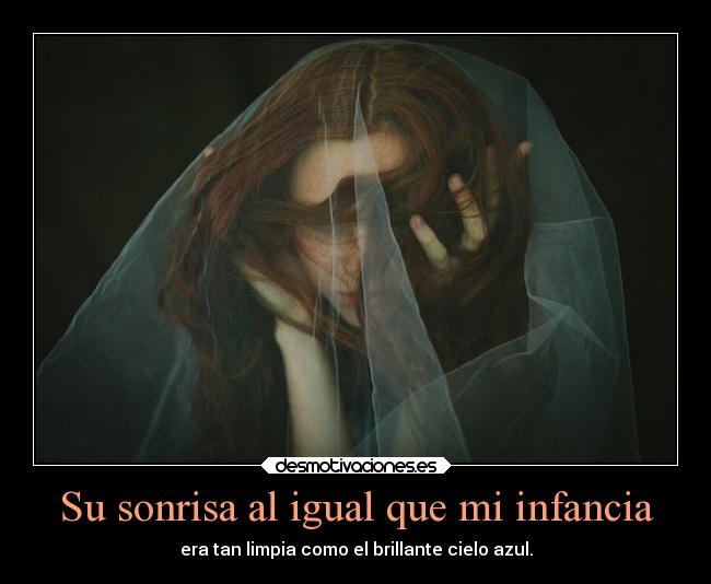 Su sonrisa al igual que mi infancia - era tan limpia como el brillante cielo azul.