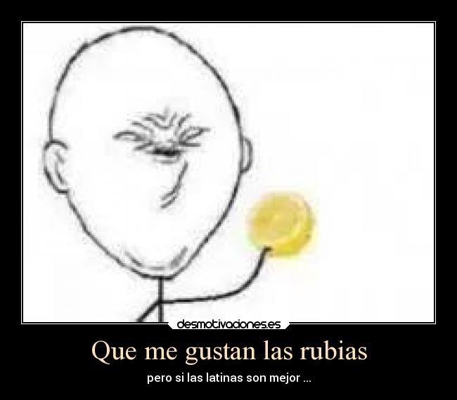 Que me gustan las rubias - pero si las latinas son mejor ...