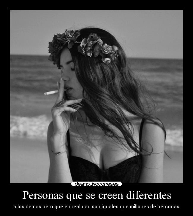 Personas que se creen diferentes - a los demás pero que en realidad son iguales que millones de personas.