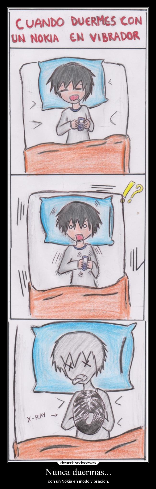 Nunca duermas... - con un Nokia en modo vibración.