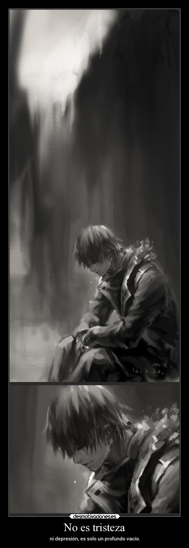 No es tristeza - ni depresión, es solo un profundo vacío.