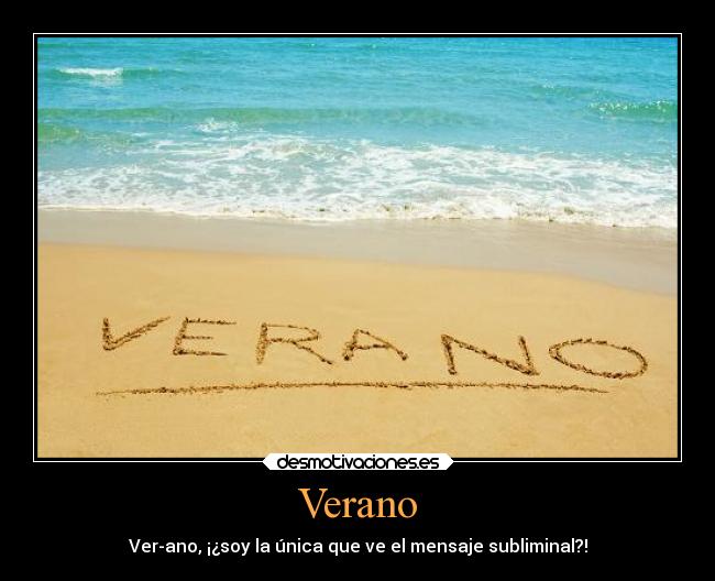 Verano - Ver-ano, ¡¿soy la única que ve el mensaje subliminal?!