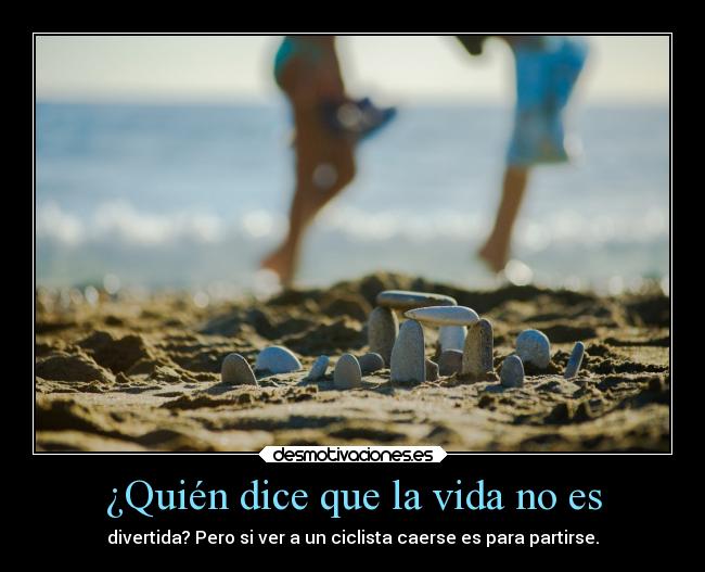 ¿Quién dice que la vida no es - divertida? Pero si ver a un ciclista caerse es para partirse.
